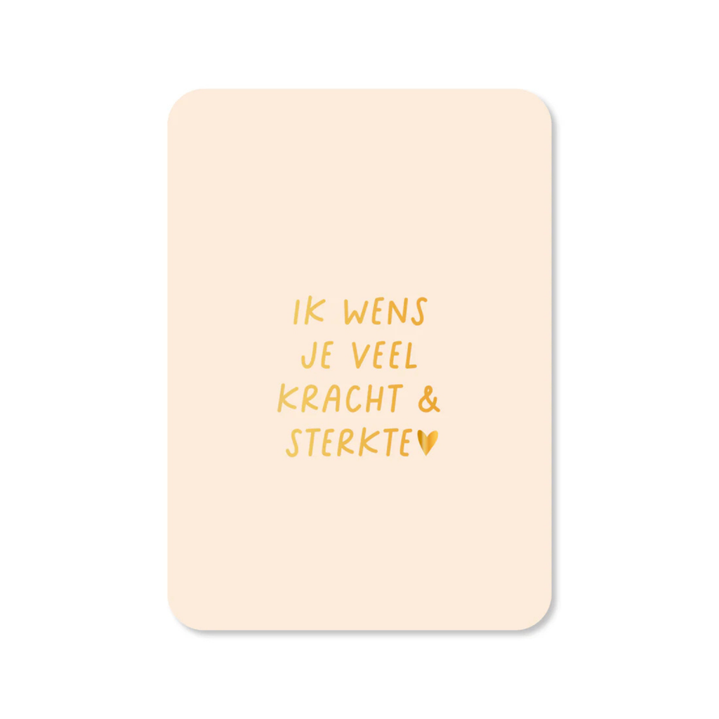 Beige wenskaart met de tekst ik wens je veel kracht en sterkte en een hartje in goudfolie