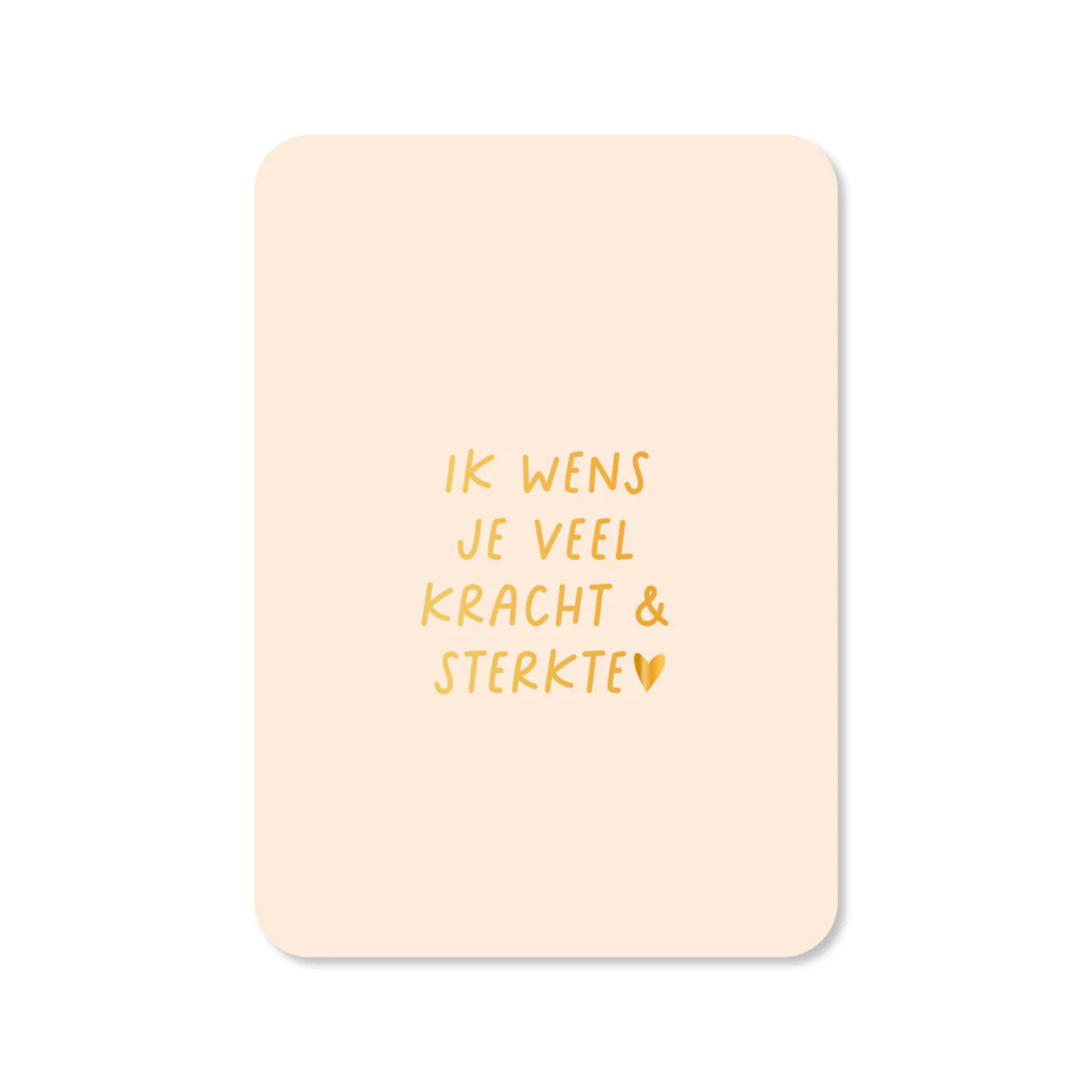 Beige wenskaart met de tekst ik wens je veel kracht en sterkte en een hartje in goudfolie