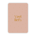 Roze wenskaart met in goudfolie de tekst veel liefs en veel kleine stipjes
